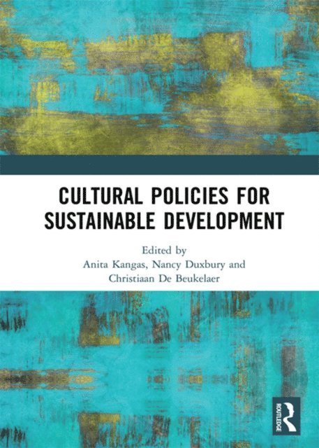 Christiaan De Beukelaer, Nancy Duxbury, Anita Kangas - Cultural Policies for Sustainable Development, E-bok