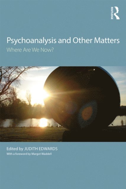 Judith Edwards - Psychoanalysis and Other Matters, E-bok