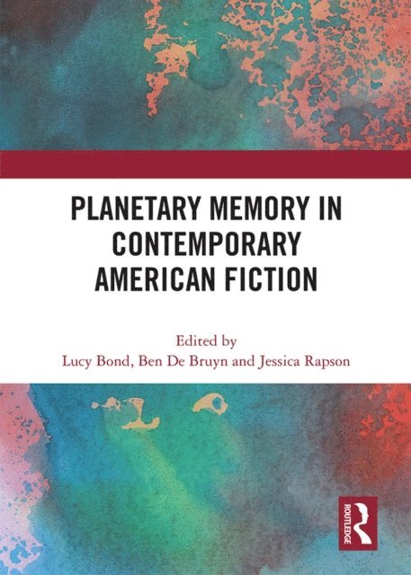 Jessica Rapson, Ben De Bruyn, Lucy Bond - Planetary Memory in Contemporary American Fiction, E-bok