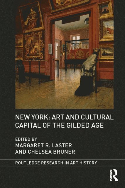 Chelsea Bruner, Margaret R. Laster - New York: Art and Cultural Capital of the Gilded Age, E-bok