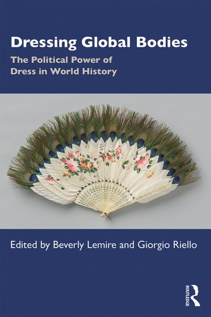 Giorgio Riello, Beverly Lemire - Dressing Global Bodies, E-bok