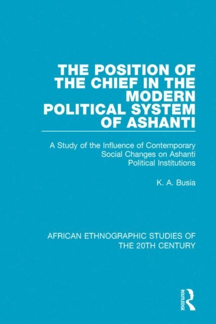 K. A. Busia - Position of the Chief in the Modern Political System of Ashanti, E-bok
