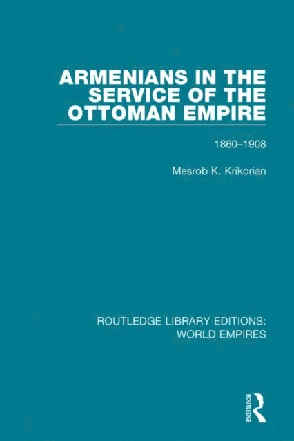 Mesrob K. Krikorian - Armenians in the Service of the Ottoman Empire, E-bok
