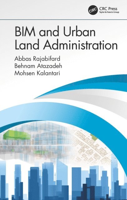 Mohsen Kalantari, Behnam Atazadeh, Abbas Rajabifard - BIM and Urban Land Administration, E-bok