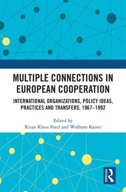 Wolfram Kaiser, Kiran Klaus Patel - Multiple Connections in European Cooperation, E-bok