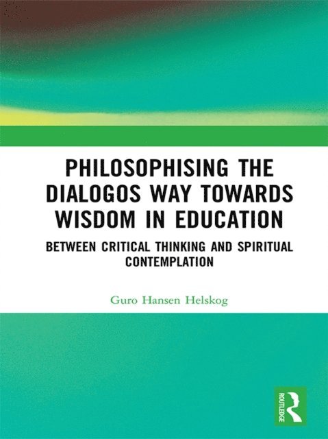 Guro Hansen Helskog - Philosophising the Dialogos Way towards Wisdom in Education, E-bok. Tillgänglighet: Lägg i varukorg