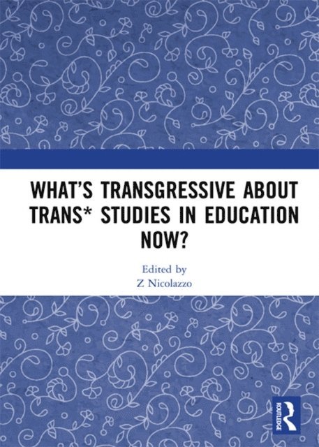 Z Nicolazzo - What's Transgressive about Trans* Studies in Education Now?, E-bok