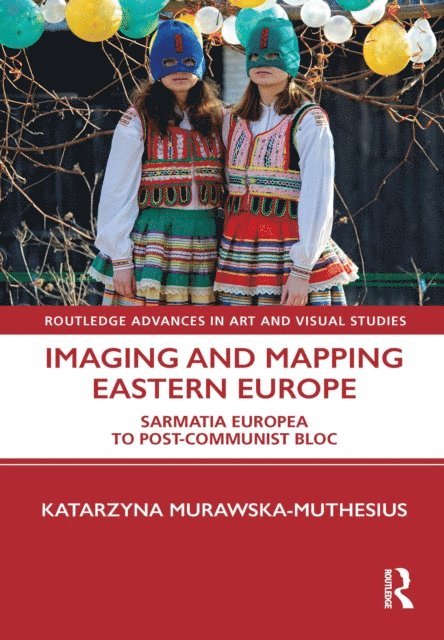 Katarzyna Murawska-Muthesius - Imaging and Mapping Eastern Europe, E-bok