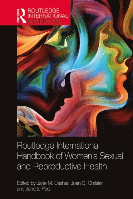 Janette Perz, Joan C. Chrisler, Jane M. Ussher - Routledge International Handbook of Women's Sexual and Reproductive Health, E-bok