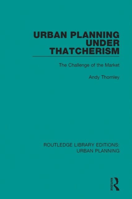 Andy Thornley - Urban Planning Under Thatcherism, E-bok