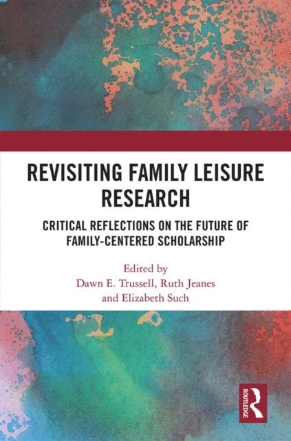 Elizabeth Such, Ruth Jeanes, Dawn Trussell - Revisiting Family Leisure Research, E-bok