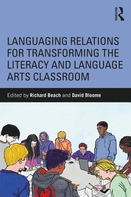 David Bloome, Richard Beach - Languaging Relations for Transforming the Literacy and Language Arts Classroom, E-bok