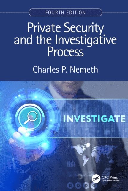 Charles P. Nemeth - Private Security and the Investigative Process, Fourth Edition, E-bok