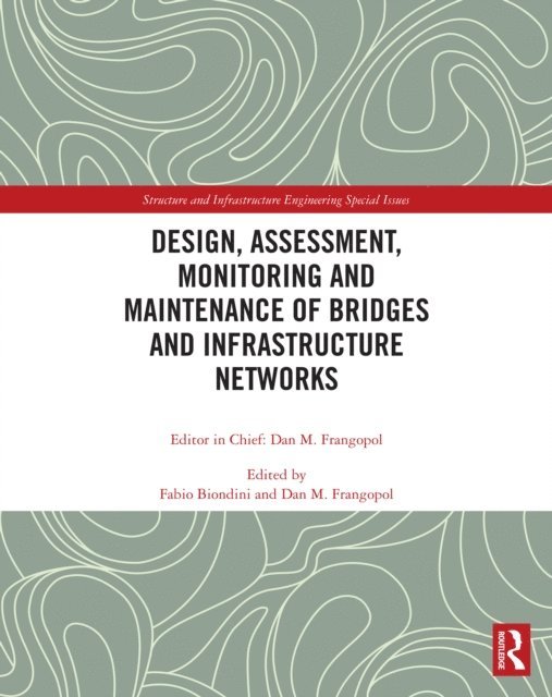 Dan M. Frangopol, Fabio Biondini - Design, Assessment, Monitoring and Maintenance of Bridges and Infrastructure Networks, E-bok