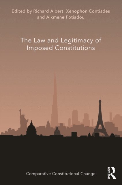 Alkmene Fotiadou, Xenophon Contiades, Richard Albert - Law and Legitimacy of Imposed Constitutions, E-bok