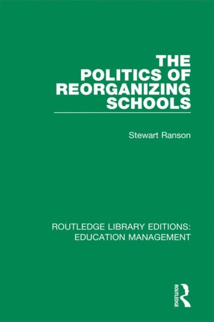 Stewart Ranson - Politics of Reorganizing Schools, E-bok