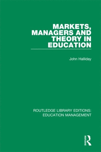 John Halliday - Markets, Managers and Theory in Education, E-bok