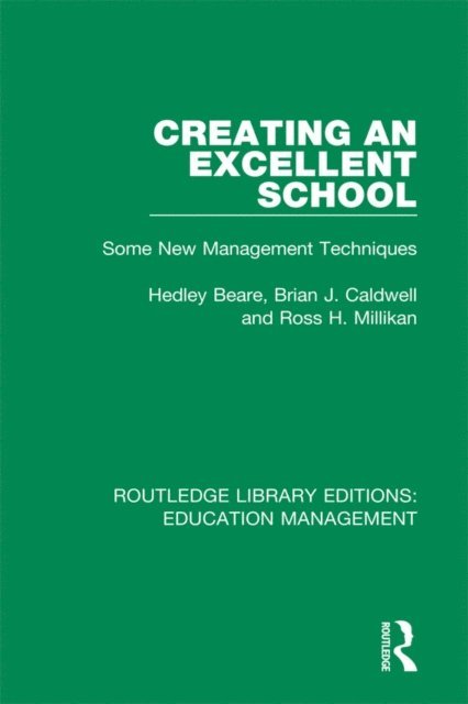 Ross H. Millikan, Brian J. Caldwell, Hedley Beare - Creating an Excellent School, E-bok