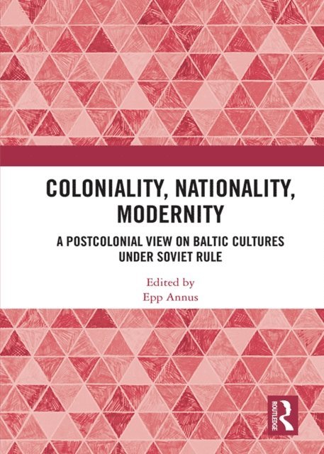 Epp Annus - Coloniality, Nationality, Modernity, E-bok
