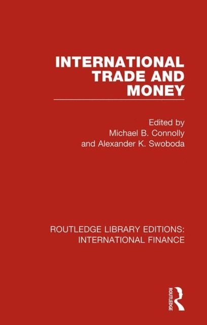 Alexander K. Swoboda, Michael B. Connolly - International Trade and Money, E-bok