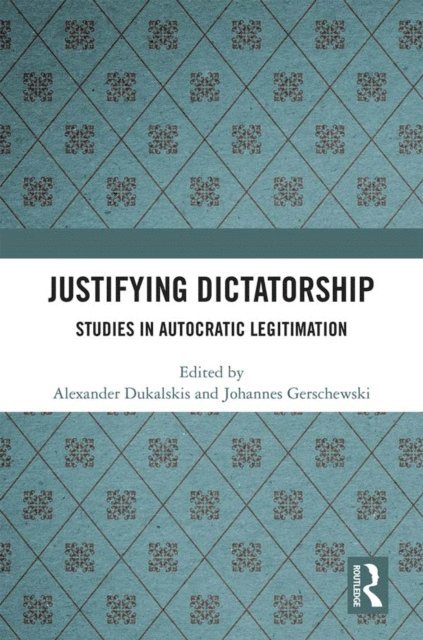 Johannes Gerschewski, Alexander Dukalskis - Justifying Dictatorship, E-bok