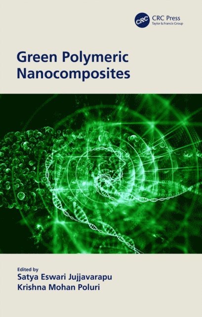 Krishna Mohan Poluri, Satya Eswari Jujjavarapu - Green Polymeric Nanocomposites, E-bok