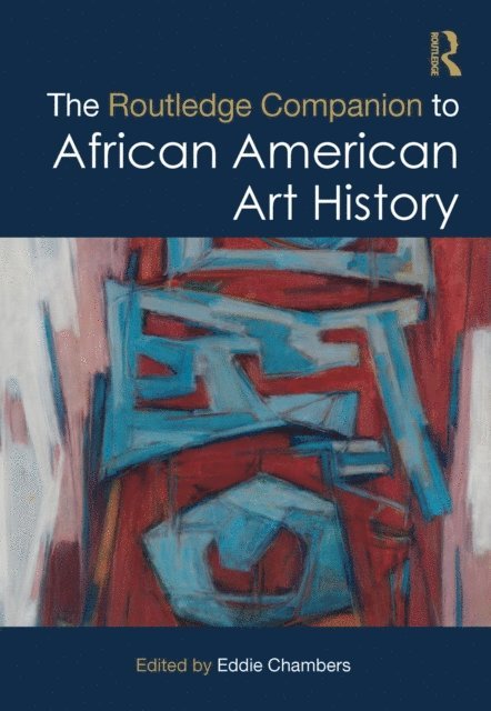Eddie Chambers - Routledge Companion to African American Art History, E-bok