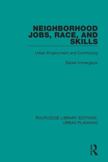 Daniel Immergluck - Neighborhood Jobs, Race, and Skills, E-bok