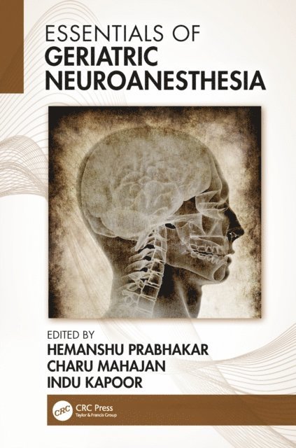 Indu Kapoor, Charu Mahajan, Hemanshu Prabhakar - Essentials of Geriatric Neuroanesthesia, E-bok