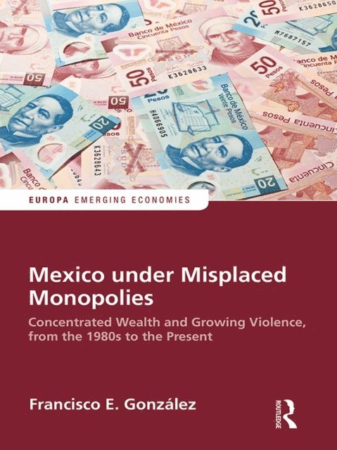 Francisco E. Gonzalez - Mexico under Misplaced Monopolies, E-bok