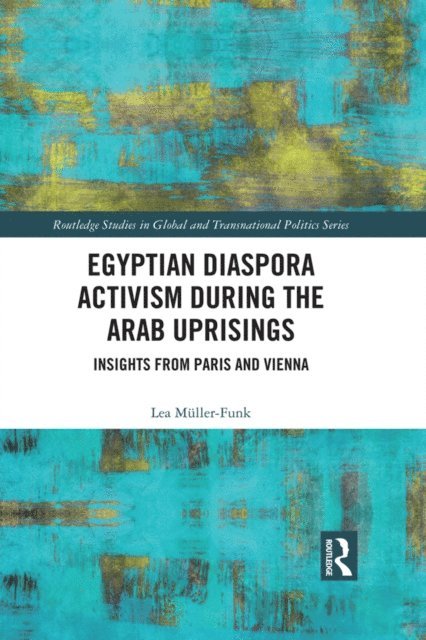 Lea Muller-Funk - Egyptian Diaspora Activism During the Arab Uprisings, E-bok