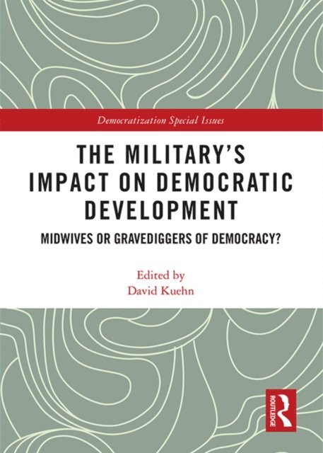 David Kuehn - Military's Impact on Democratic Development, E-bok