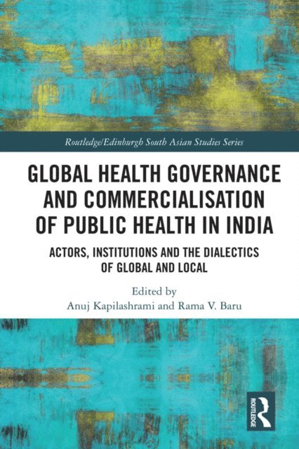 Rama V. Baru, Anuj Kapilashrami - Global Health Governance and Commercialisation of Public Health in India, E-bok