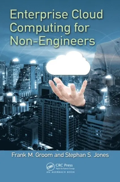 Stephan S. Jones, Frank M. Groom - Enterprise Cloud Computing for Non-Engineers, E-bok. Tillgänglighet: Lägg i varukorg