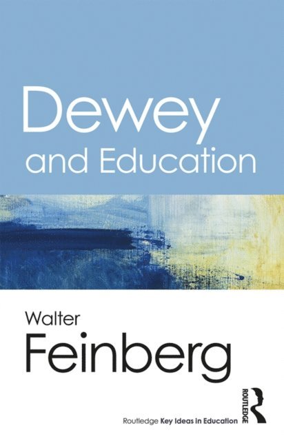 Walter Feinberg - Dewey and Education, E-bok