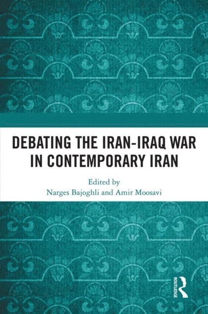 Amir Moosavi, Narges Bajoghli - Debating the Iran-Iraq War in Contemporary Iran, E-bok
