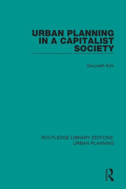 Gwyneth Kirk - Urban Planning in a Capitalist Society, E-bok