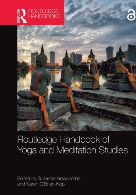Karen O'Brien-Kop, Suzanne Newcombe - Routledge Handbook of Yoga and Meditation Studies, E-bok