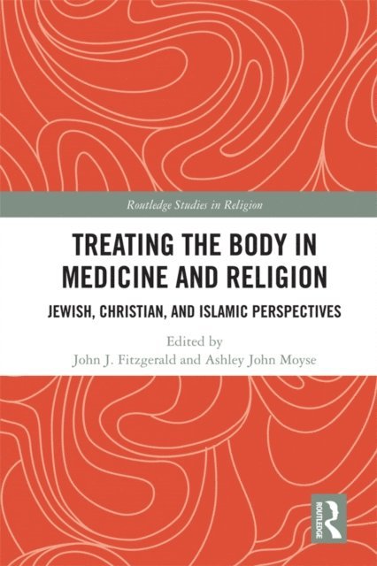 Ashley John Moyse, John J. Fitzgerald - Treating the Body in Medicine and Religion, E-bok