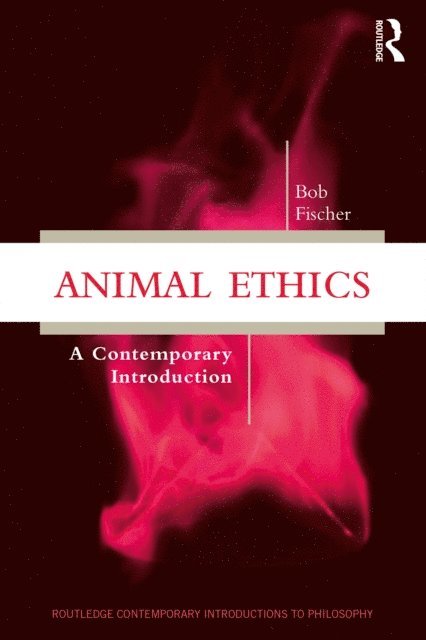 Bob Fischer - Animal Ethics, E-bok
