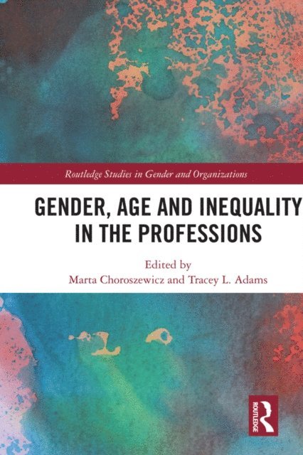 Tracey L. Adams, Marta Choroszewicz - Gender, Age and Inequality in the Professions, E-bok