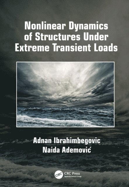 Naida Ademovic, Adnan Ibrahimbegovic - Nonlinear Dynamics of Structures Under Extreme Transient Loads, E-bok
