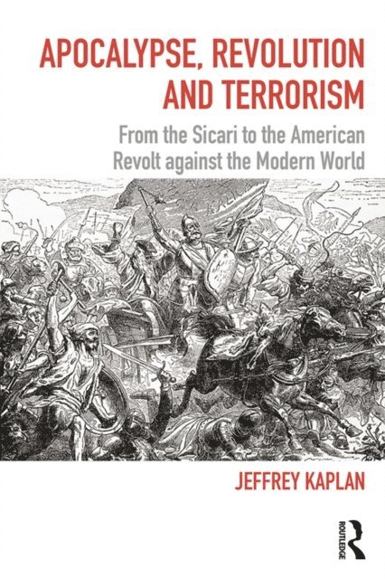 Jeffrey Kaplan - Apocalypse, Revolution and Terrorism, E-bok