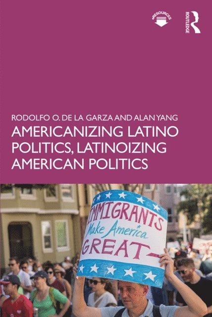 Alan Yang, Rodolfo O. de la Garza - Americanizing Latino Politics, Latinoizing American Politics, E-bok