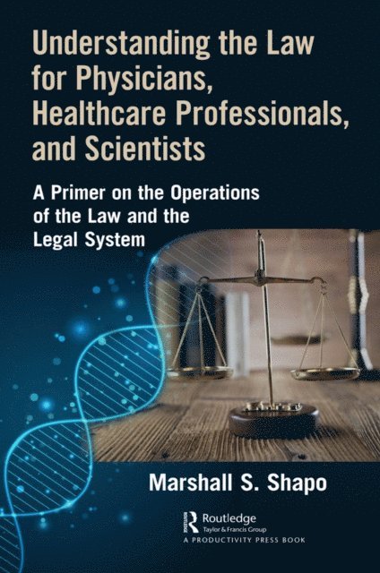 Marshall S. Shapo - Understanding the Law for Physicians, Healthcare Professionals, and Scientists, E-bok