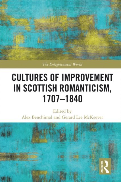 Gerard Lee McKeever, Alex Benchimol - Cultures of Improvement in Scottish Romanticism, 1707-1840, E-bok
