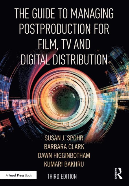 Kumari Bakhru, Dawn Higginbotham, Susan Spohr, Barbara Clark - Guide to Managing Postproduction for Film, TV, and Digital Distribution, E-bok
