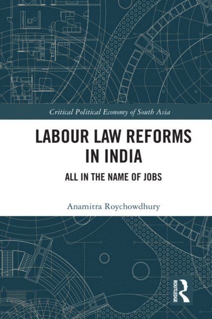 Anamitra Roychowdhury - Labour Law Reforms in India, E-bok