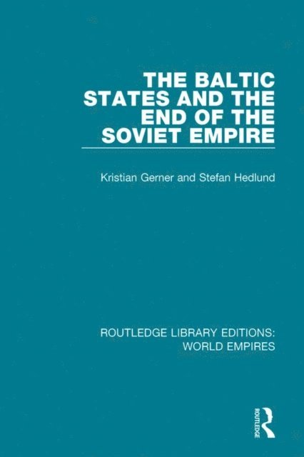 Stefan Hedlund, Kristian Gerner - Baltic States and the End of the Soviet Empire, E-bok