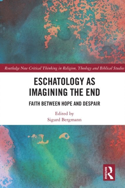 Sigurd Bergmann - Eschatology as Imagining the End, E-bok